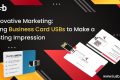 Business Card USBs to Make a Lasting Impression Business Card USBs to Make a Lasting Impression